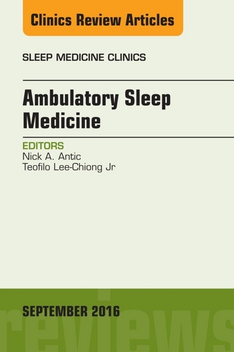 Ambulatory Sleep Medicine, An Issue of Sleep Medicine Clinics -  Nicholas A. Antic,  Teofilo Lee-Chiong Jr