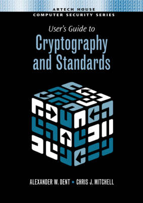 User's Guide to Cryptography and Standards - Alexander Dent, Chris Mitchell