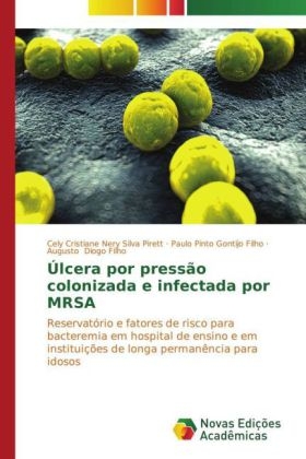 Ãlcera por pressÃ£o colonizada e infectada por MRSA - Cely Cristiane Nery Silva Pirett, Paulo Pinto Gontijo Filho, Augusto Diogo Filho