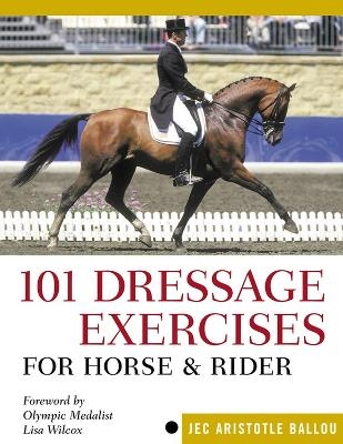 101 Dressage Exercises for Horse & Rider - Jec Aristotle Ballou