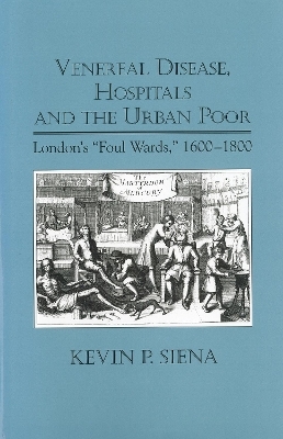 Venereal Disease, Hospitals and the Urban Poor - Kevin P. Siena, Kevin Siena