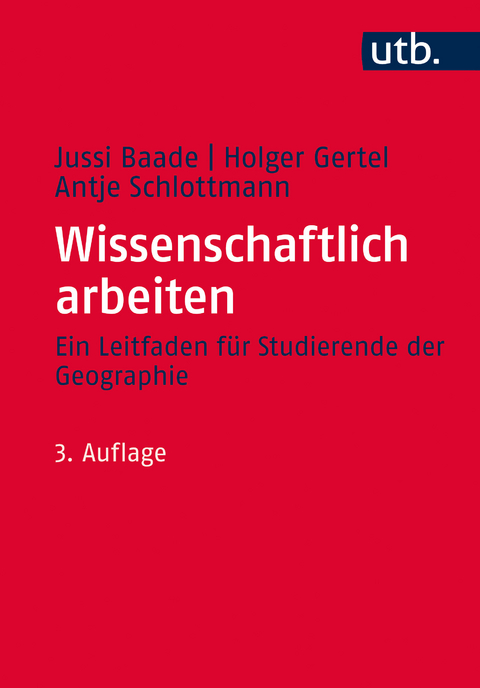 Wissenschaftlich arbeiten - Jussi Baade, Holger Gertel, Antje Schlottmann