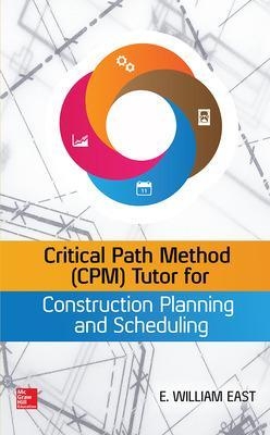 Critical Path Method (CPM) Tutor for Construction Planning and Scheduling - William East