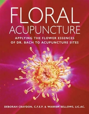 Floral Acupuncture - Deborah Craydon, Warren Bellows