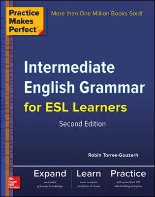 Practice Makes Perfect Intermediate English Grammar for ESL Learners - Robin Torres-Gouzerh