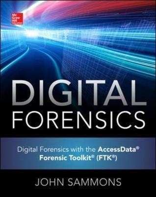 Digital Forensics with the AccessData Forensic Toolkit (FTK) - John Sammons