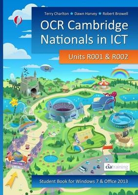 OCR Cambridge Nationals in ICT for Units R001 and R002 (Microsoft Windows 7 & Office 2013) -  CiA Training Ltd.