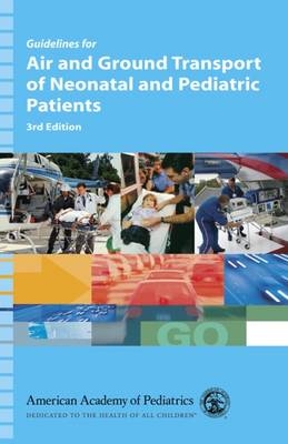 Guidelines for Air and Ground Transport of Neonatal and Pediatric Patients -  AAP - American Academy of Pediatrics