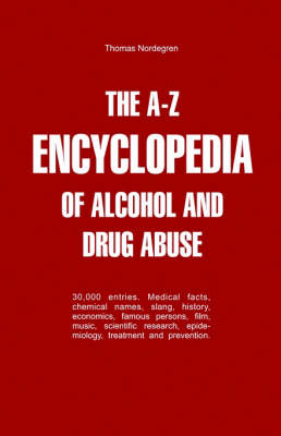 The A-Z Encyclopedia of Alcohol and Drug Abuse - Thomas Nordegren