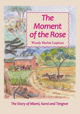 The Moment of the Rose - Wendy Herbst Lapham