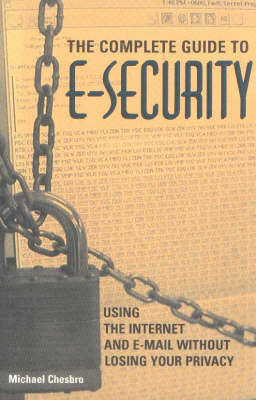 The Complete Guide to e-Security - Michael Chesbro