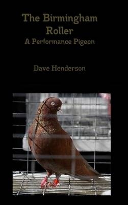 The Birmingham Roller A Performance Pigeon - Dave Henderson