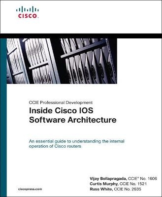 Inside Cisco IOS Software Architecture (CCIE Professional Development Series) - Vijay Bollapragada, Russ White, Curtis Murphy