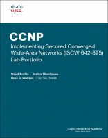 CCNP Implementing Secured Converged Wide-Area Networks (ISCW 642-825) Lab Portfolio (Cisco Networking Academy) - David Kotfila, Joshua Moorhouse, Ross Wolfson