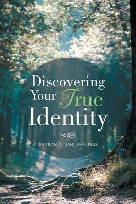 Discovering Your True Identity - Ph D Sharon D Johnson