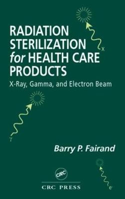 Radiation Sterilization for Health Care Products - Barry P. Fairand