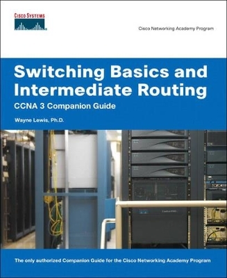 Switching Basics and Intermediate Routing CCNA 3 Companion Guide (Cisco Networking Academy) - Wayne Lewis