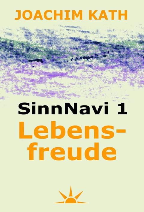 SinnNavi 1 Lebensfreude - Joachim Kath