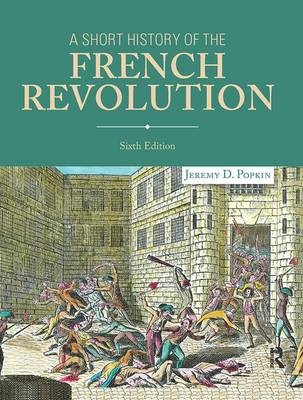 A Short History of the French Revolution - Jeremy D. Popkin