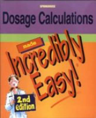 Dosage Calculations Made Incredibly Easy! - 