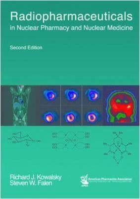 Radiopharmaceuticals in Nuclear Pharmacy and Nuclear Medicine - Richard J. Kowalsky, J.Randolph Perry, Steven W. Falen