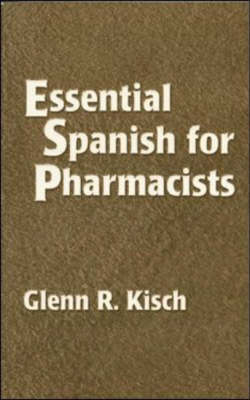 Essential Spanish for Pharmacists - Glenn R. Kisch