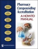 Pharmacy Compounding Accreditation: A How To Manual -  Apha