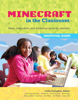 An Educator's Guide to Using Minecraft® in the Classroom - Colin Gallagher