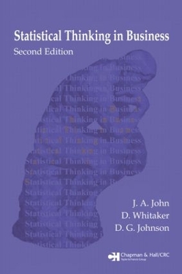 Statistical Thinking in Business - J. A. John, D. Whitaker, D.G. Johnson