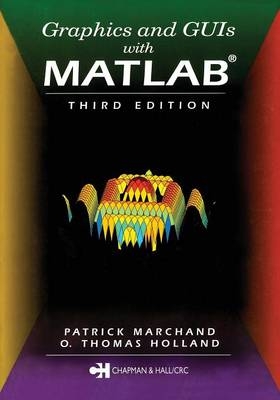 Graphics and GUIs with MATLAB - O. Thomas Holland, Patrick Marchand