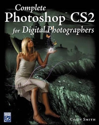 Complete Photoshop Cs2 for Digital Photographers - Colin Smith