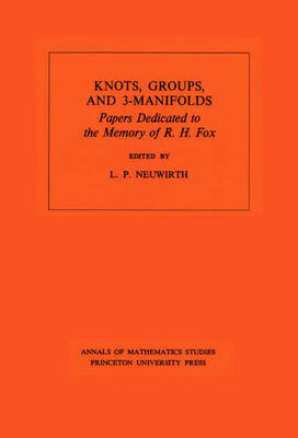 Knots, Groups and 3-Manifolds (AM-84), Volume 84 - Lee Paul Neuwirth