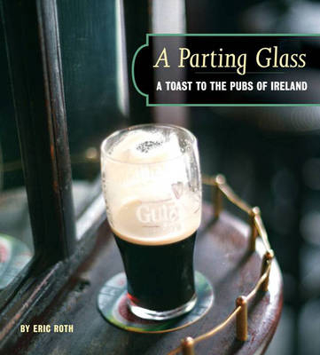 Parting Glass: A Toast to the Traditi - Eric Roth