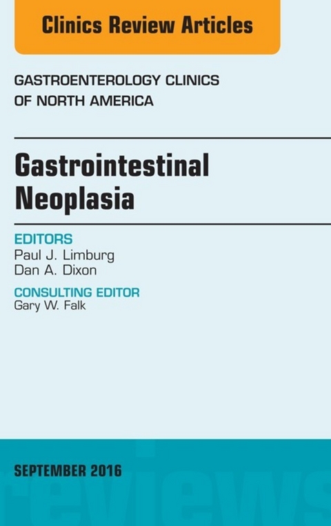 Gastrointestinal Neoplasia, An Issue of Gastroenterology Clinics of North America -  Dan A. Dixon,  Paul J. Limburg