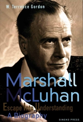 Mcluhan - Escape Into Understanding A Biography - W Terrence Gordon