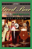 The Good Beer Guide to New England - Andy Crouch