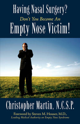 Having Nasal Surgery? Don't You Become an Empty Nose Victim! - Christopher Martin