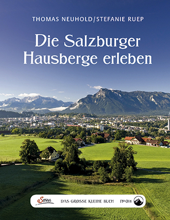 Das große kleine Buch: Die Salzburger Hausberge erleben - Thomas Neuhold, Stefanie Ruep