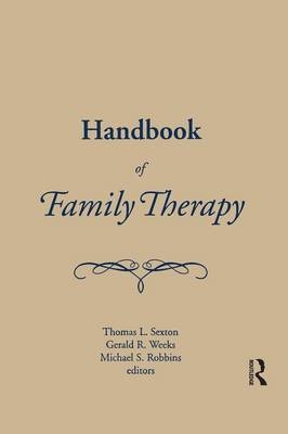 Handbook of Family Therapy - Mike Robbins, Tom Sexton, Gerald Weeks