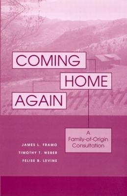 Coming Home Again - James L. Framo, Timothy T. Weber, Felise B. Levine