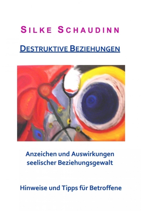 Destruktive Beziehungen -  Silke Schaudinn