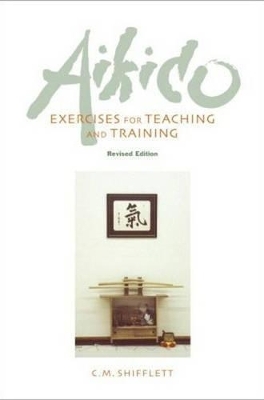 Aikido Exercises for Teaching and Training - C. M. Shifflett