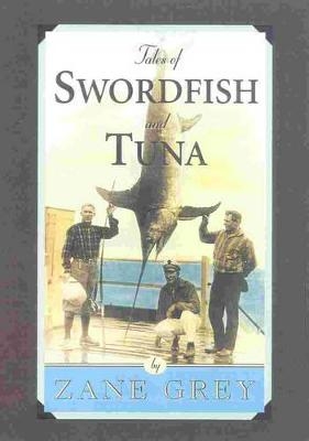 Tales of Swordfish and Tuna - Zane Grey