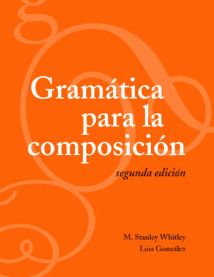 Gramática para la composición - M. Stanley Whitley, Luis González