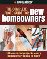 The Complete Photo Guide Homeowner Basics (Black & Decker) - Jodie Carter, Matthew Palmer, Steve Wilson, Jerri Farris, David Griffin