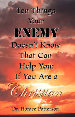 Ten Things Your Enemy Doesn't Know That Can Help You - Horace Patterson