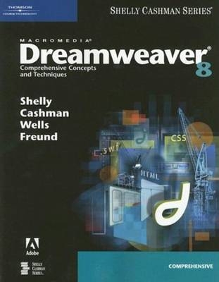 Macromedia Dreamweaver 8 - Dolores J. Wells, Steven Freund, Gary B. Shelly, Thomas J. Cashman