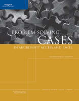 Problem-Solving Cases in Microsoft Access and Excel, Fourth Annual Edition - Joseph A Brady, Ellen F Monk