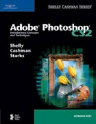 Adobe Photoshop Cs2 - Gary B. Shelly, Thomas J. Cashman, Joy L. Starks