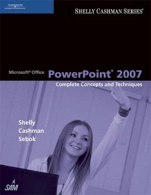 Microsoft® Office PowerPoint 2007: Complete Concepts and Techniques - Susan Sebok, Thomas J. Cashman